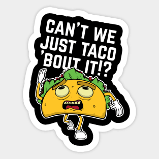 Cant We Just Taco Bout It Sticker